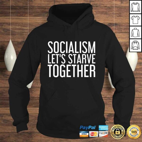 SOCIALISM LETS STARVE TOGETHER Shirt Funny Anti Gift Idea