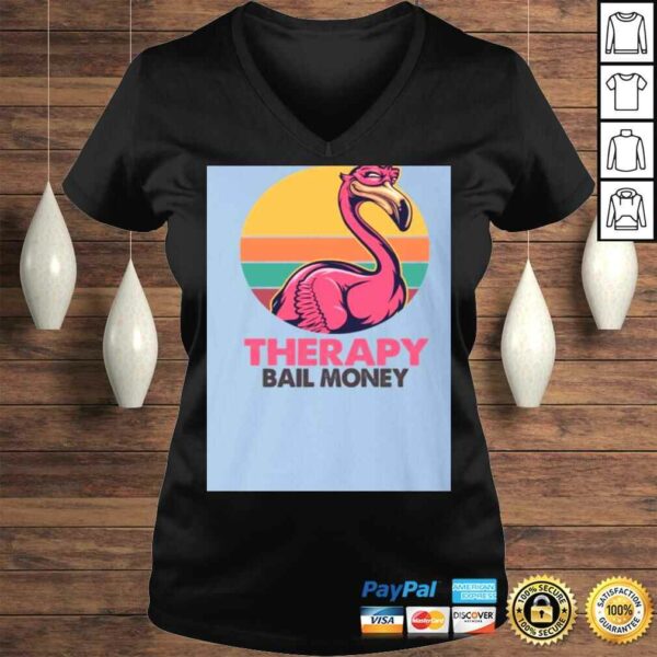 Sarcasm and Attitude So Much er Than The-rapy and Bail Money Flamingo Shirt – Funny Sarcasm Shirt