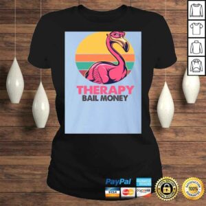 Sarcasm and Attitude So Much er Than The rapy and Bail Money Flamingo Shirt Funny Sarcasm Shirt 3