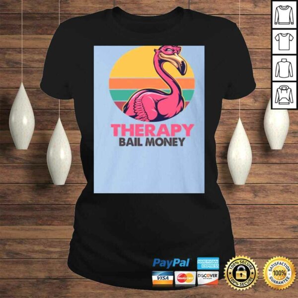 Sarcasm and Attitude So Much er Than The-rapy and Bail Money Flamingo Shirt – Funny Sarcasm Shirt