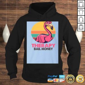 Sarcasm and Attitude So Much er Than The rapy and Bail Money Flamingo Shirt Funny Sarcasm Shirt 4