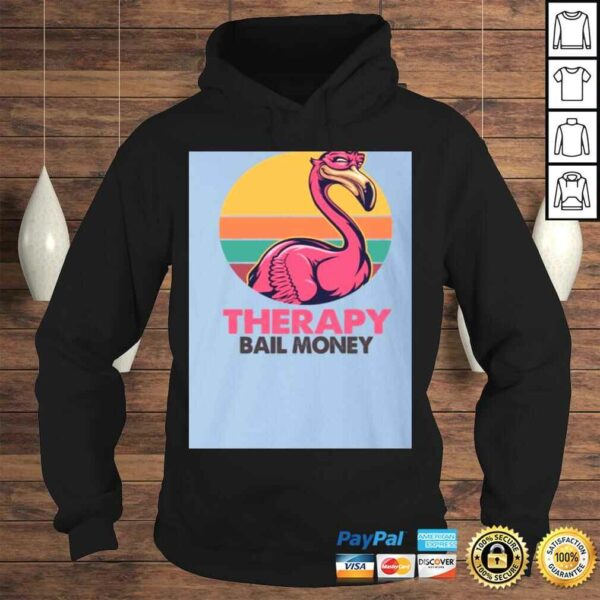 Sarcasm and Attitude So Much er Than The-rapy and Bail Money Flamingo Shirt – Funny Sarcasm Shirt