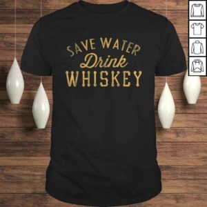 Save Water Drink Whiskey Vintage Graphic TShirt Save Water Drink Whiskey Vintage Graphic TShirt