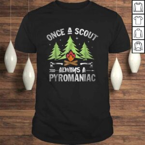 ScouShirt Once A Scout Always A Pyromaniac TShirt Gift ScouShirt Once A Scout Always A Pyromaniac TShirt Gift