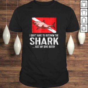 Scuba Tee I Dont Have To Outswim Shark Just My Dive Buddy 1