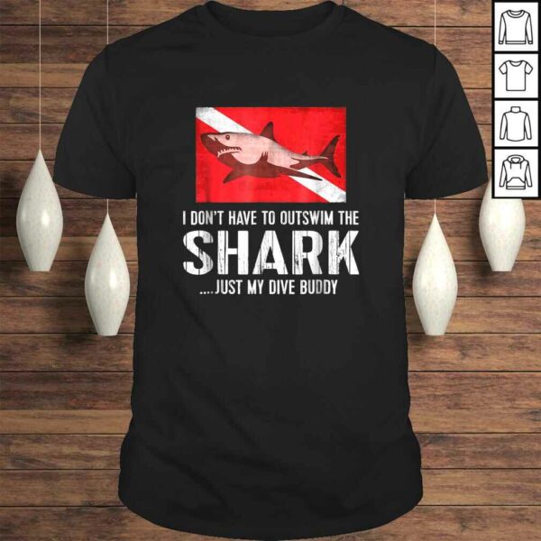 Scuba Tee – I Don’t Have To Outswim Shark Just My Dive Buddy