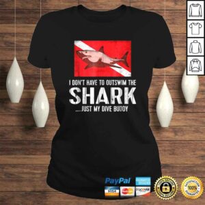 Scuba Tee - I Don't Have To Outswim Shark Just My Dive Buddy 2 Scuba Tee I Dont Have To Outswim Shark Just My Dive Buddy 3