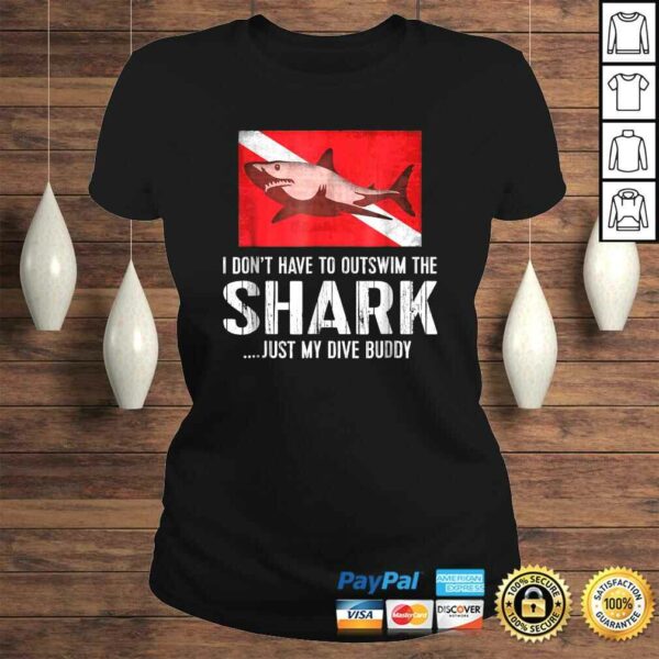 Scuba Tee – I Don’t Have To Outswim Shark Just My Dive Buddy