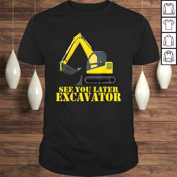 See You Later Excavator Shirt Funny Toddler Boy Kids T-shirt