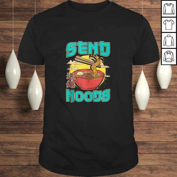 Send Noods Ramen Japanese Noodles Pho Bowl Anime Gag Gift Tee Shirt