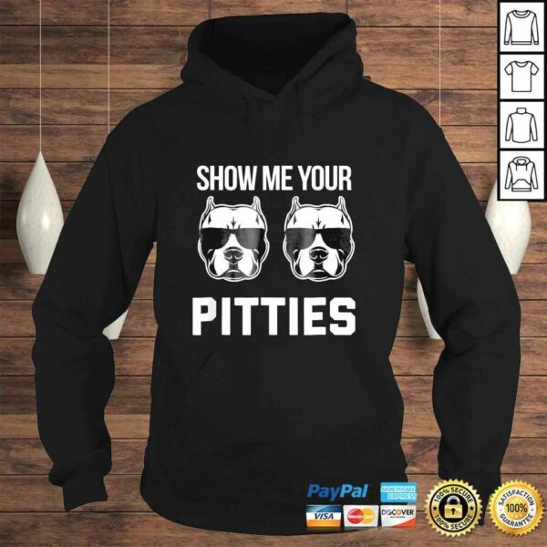 Show me your Pitties funny Pitbull dog saying shirt men wome