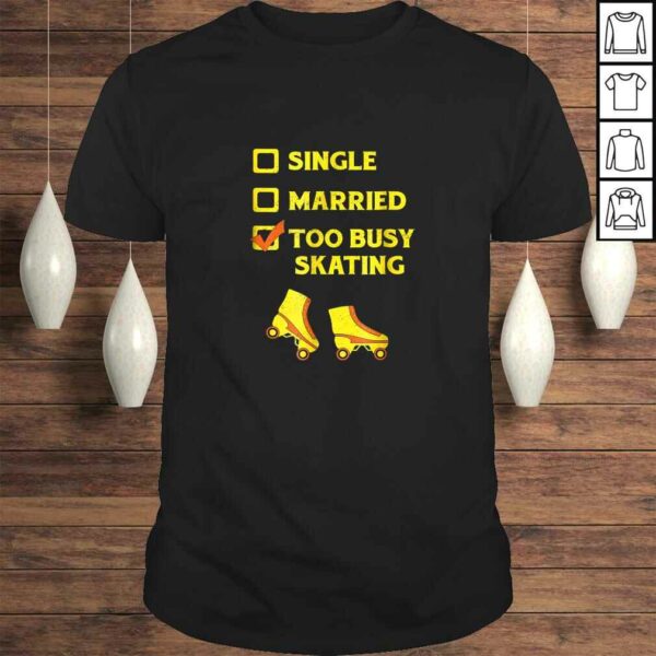 Single Married Too Busy Roller Skating Roller Skates Tee Shirt