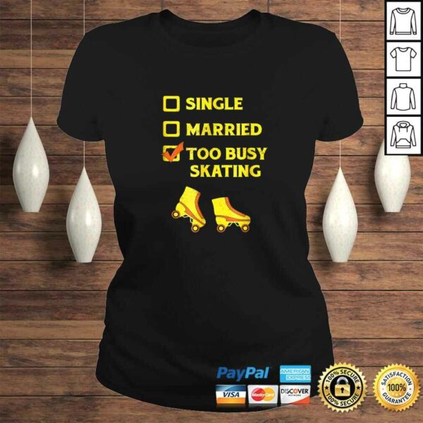 Single Married Too Busy Roller Skating Roller Skates Tee Shirt