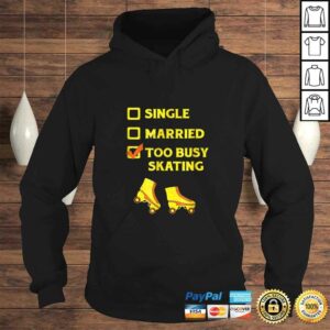 Single Married Too Busy Roller Skating Roller Skates Tee Shirt 3 Single Married Too Busy Roller Skating Roller Skates Tee Shirt 4