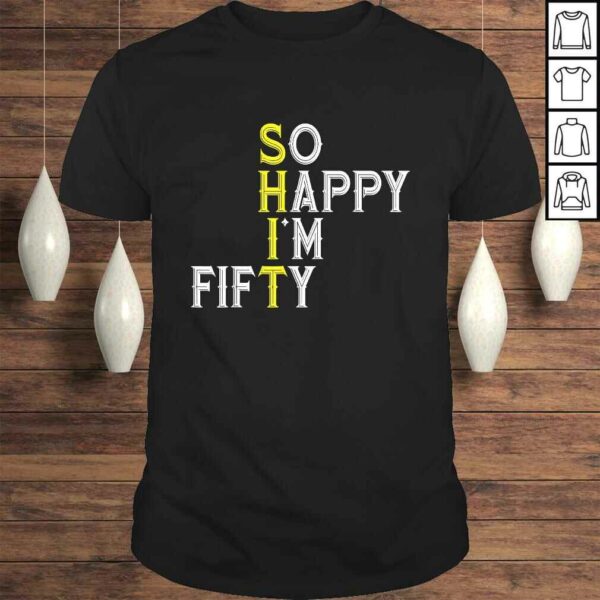 So Happy I’m Fifty 50 Year Old Bday Funny 50th Birthday T-shirt