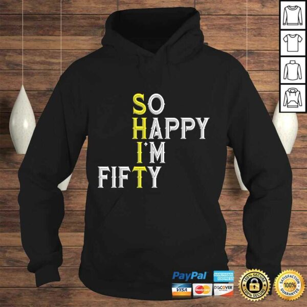 So Happy I’m Fifty 50 Year Old Bday Funny 50th Birthday T-shirt