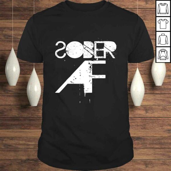 Sober AF Funny Shirt – Sobriety Gifts