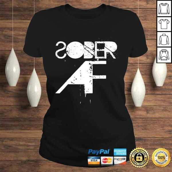 Sober AF Funny Shirt – Sobriety Gifts