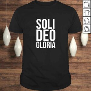 Soli Deo Gloria For the Glory of God Alone Latin TShirt Soli Deo Gloria For the Glory of God Alone Latin TShirt