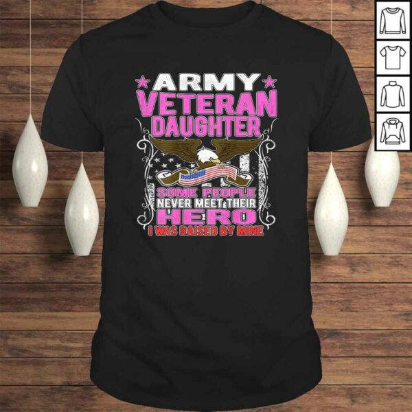 Some Never Meet Their Hero Army Veteran Daughter Shirt