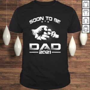 Soon To Be Dad 2021 Shirt Soon To Be Dad 2021 Shirt