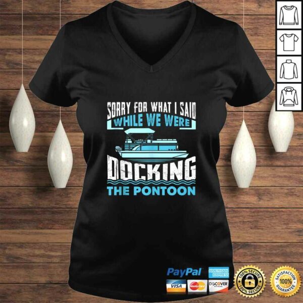 Sorry For What I Said While We Were Docking The Pontoon TShirt