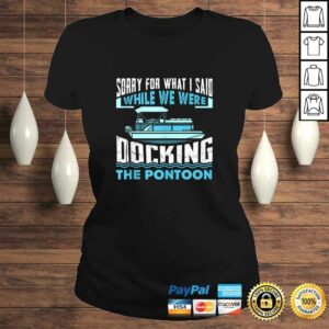 Sorry For What I Said While We Were Docking The Pontoon TShirt 2 Sorry For What I Said While We Were Docking The Pontoon TShirt 3