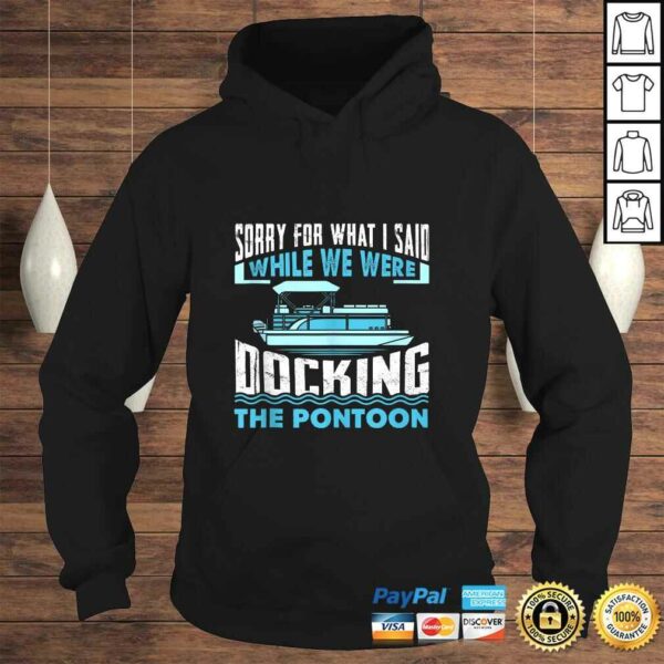 Sorry For What I Said While We Were Docking The Pontoon TShirt