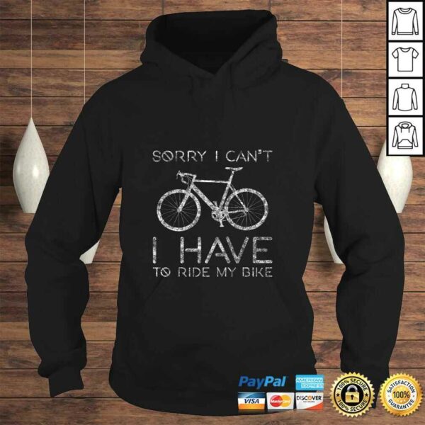 Sorry I Can’t I Have To Ride Bike Funny Cycling Shirt