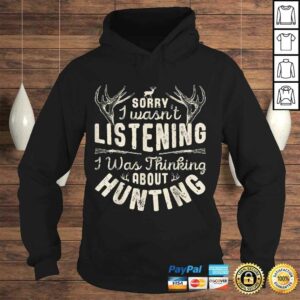 Sorry I wasn't Listening Thinking About Hunting Shirt Tee T-Shirt 3 Sorry I wasnt Listening Thinking About Hunting Shirt Tee T Shirt 4