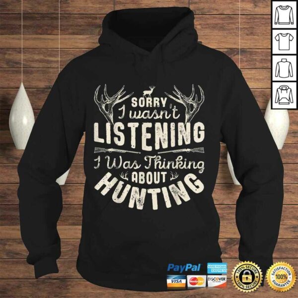 Sorry I wasn’t Listening Thinking About Hunting Shirt Tee T-Shirt