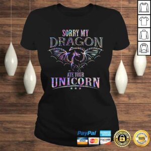 Sorry My Dragon Ate Your Unicorn TShirt 2 Sorry My Dragon Ate Your Unicorn TShirt 3