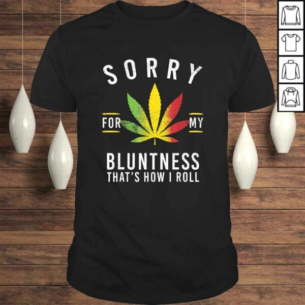 Sorry for My Bluntness That’s How I Roll Funny Weed Gift TShirt