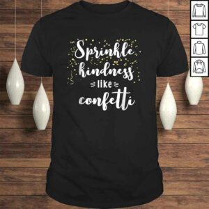 Sprinkle Kindness Like Confetti Inspirational Shirt Sprinkle Kindness Like Confetti Inspirational Shirt