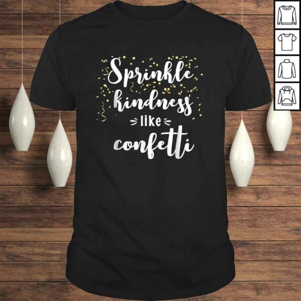 Sprinkle Kindness Like Confetti Inspirational Shirt