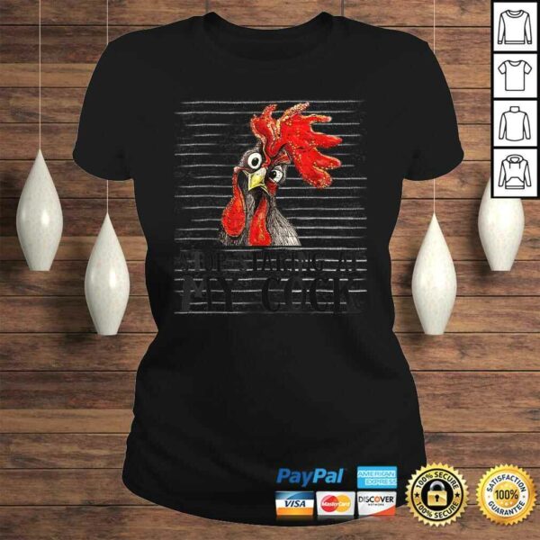 Stop Staring at My Cock Chicken Shirt