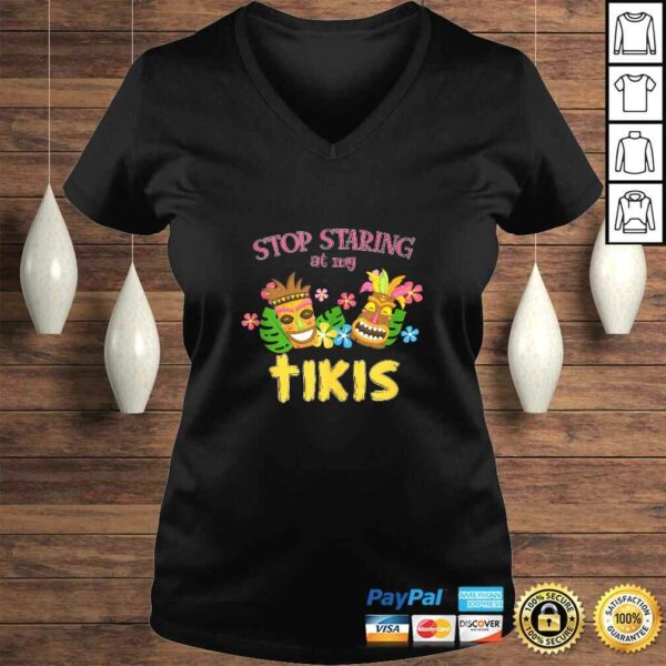 Stop Staring at My Tikis Hawaiian Aloha Summer Luau Tropical TShirt