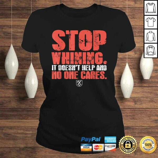 Stop Whining It Doesn’t Help And No One Cares TShirt