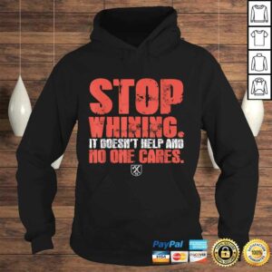 Stop Whining It Doesn't Help And No One Cares TShirt 3 Stop Whining It Doesnt Help And No One Cares TShirt 4