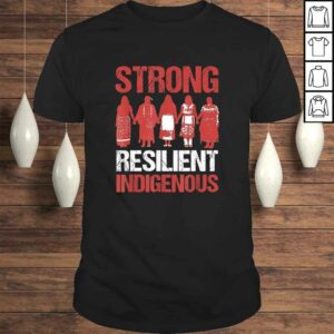 Strong Resilient Indigenous Native American Saying Tee Shirt Strong Resilient Indigenous Native American Saying Tee Shirt