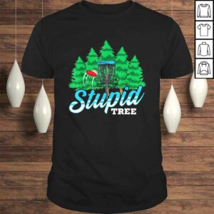 Stupid Tree Disc Golf Funny Player Gift for Men Women TShirt Stupid Tree Disc Golf Funny Player Gift for Men Women TShirt