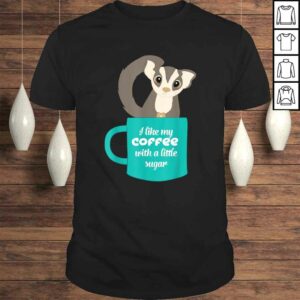 Sugar Glider Shirt Gift for Sugar Glider and Coffee Lovers Sugar Glider Shirt Gift for Sugar Glider and Coffee Lovers