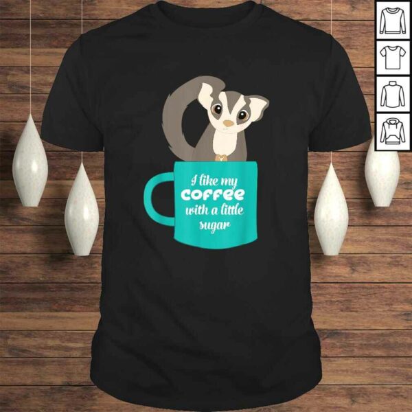 Sugar Glider Shirt Gift for Sugar Glider and Coffee Lovers