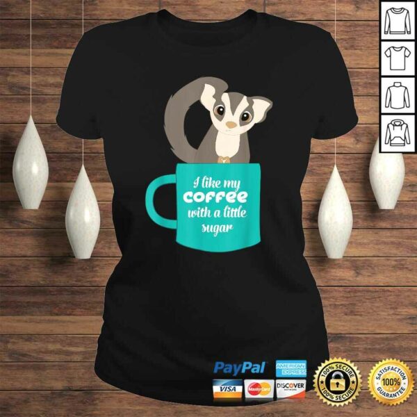 Sugar Glider Shirt Gift for Sugar Glider and Coffee Lovers