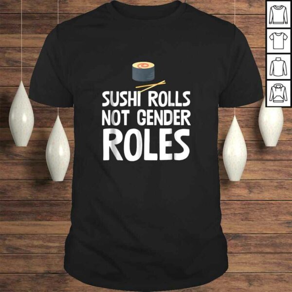 Sushi Rolls Not Gender Roles Funny Feminism TShirt