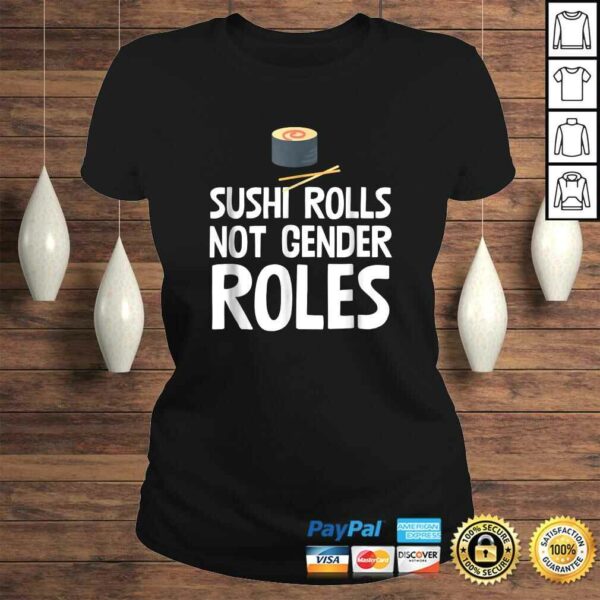 Sushi Rolls Not Gender Roles Funny Feminism TShirt