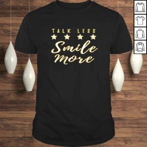 Talk Less Smile More TShirt 1