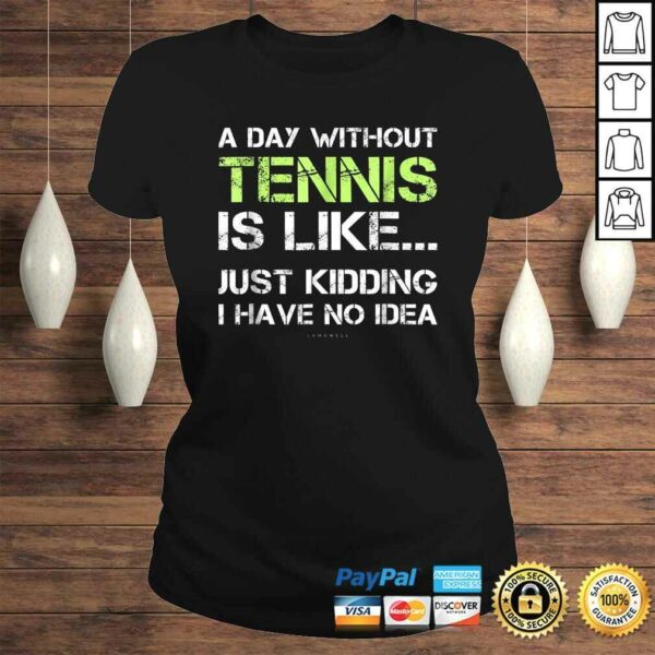 Tennis Shirts. A Day Without Tennis Gift TShirt