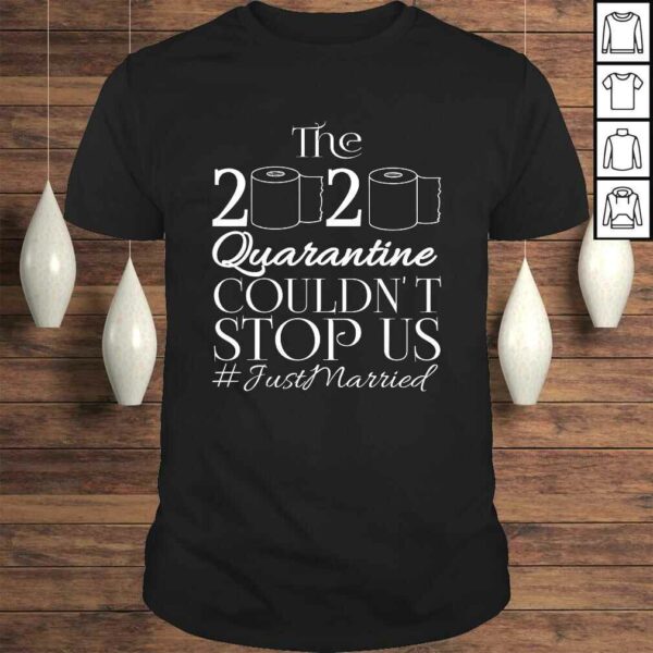 The 2020 Quarantine Couldn’t Stop Us Just Married Gift TShirt