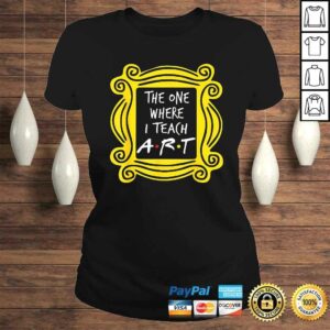 The One Where I Teach ArGift TShirt 2 The One Where I Teach ArGift TShirt 3